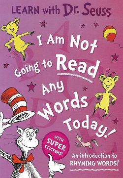 I Am Not Going to Read Any Words Today [Learn with Dr. Seuss Edition]