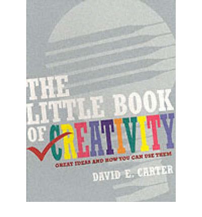 The Little Book of Creativity: Great Ideas and How You Can Use Them