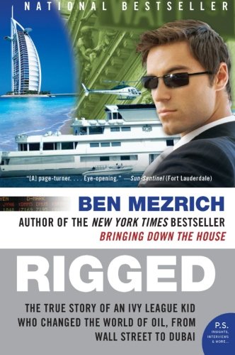 Rigged: The True Story of an Ivy League Kid Who Changed the World of Oil, from Wall Street to Dubai (P.S.)