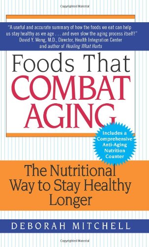 Foods That Combat Aging: The Nutritional Way to Stay Healthy Longer (Lynn Sonberg Books)
