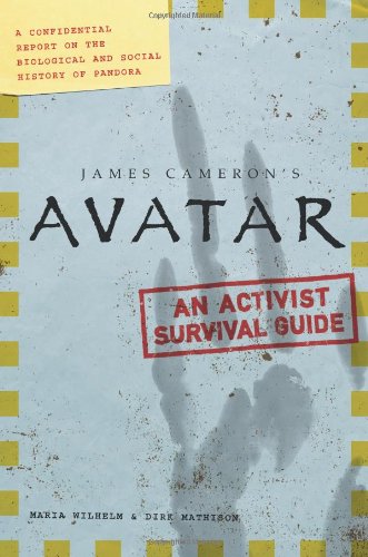 Avatar: A Confidential Report on the Biological and Social History of Pandora - An Activist Survival Guide