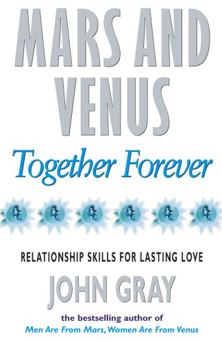 Mars and Venus Together Forever: Practical Guide to Improving Communication and Relationship Skills