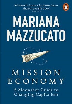 Mission Economy : A Moonshot Guide to Changing Capitalism