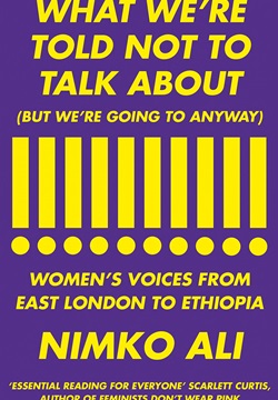 What We’re Told Not to Talk About (But We’re Going to Anyway): Women’s Voices from East London to Ethiopia