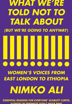 What We’re Told Not to Talk About (But We’re Going to Anyway): Women’s Voices from East London to Ethiopia