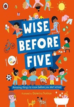 Wise Before Five : Amazing things to know before you start school