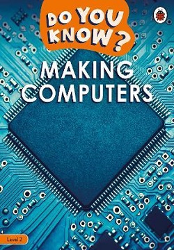 Making Computers - Do You Know? Level 2