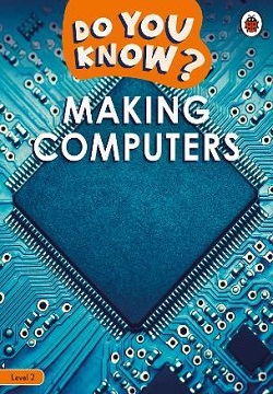 Making Computers - Do You Know? Level 2