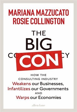 The Big Con : How the Consulting Industry Weakens our Businesses, Infantilizes our Governments and Warps our Economies