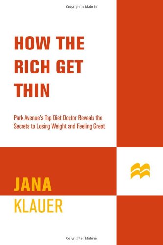 How the Rich Get Thin: Park Avenue's Top Diet Doctor Reveals the Secrets to Losing Weight and Feeling Great