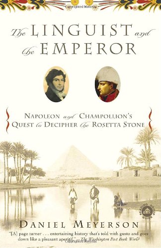 The Linguist and the Emperor: Napoleon and Champollion's Quest to Decipher the Rosetta Stone