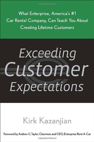 Exceeding Customer Expectations: What Enterprise, America's #1 car rental company, can teach you about creating lifetime customers