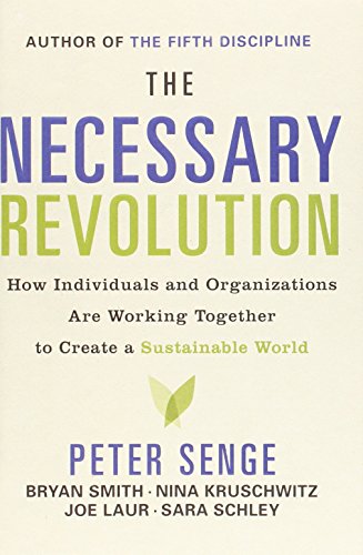 The Necessary Revolution: How Individuals And Organizations Are Working Together to Create a Sustainable World