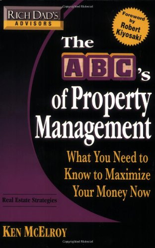 Rich Dad's Advisors: The ABC's of Property Management: What You Need to Know to Maximize Your Money Now (Rich Dad's Advisors)
