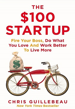 The $100 Startup : Reinvent the Way You Make a Living, Do What You Love, and Create a New Future