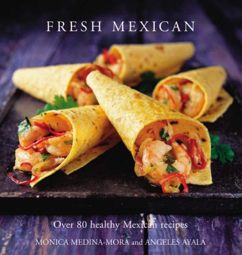 Fresh Mexican: Over 80 Healthy Mexican Recipes