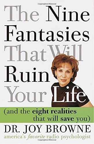 The nine fantasies that will ruin your life (and the eight realities that will save you)