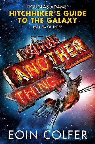 And Another Thing: The Sixth Hitchhiker's Guide To The Galaxy