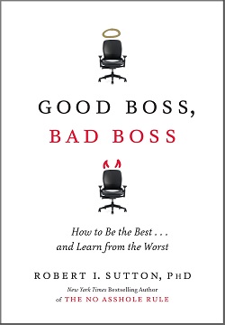 Good Boss, Bad Boss : How to Be the Best and Learn from the Worst