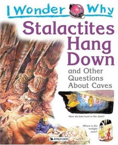 I wonder why stalactites hang down and other questions about caves