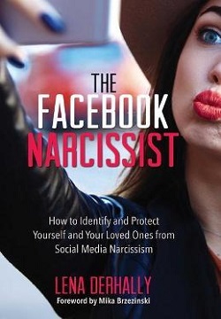 The Facebook Narcissist : How to Identify and Protect Yourself and Your Loved Ones from Social Media Narcissism