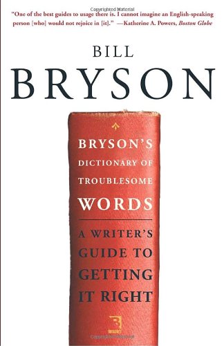 Bryson's Dictionary of Troublesome Words: A Writer's Guide to Getting It Right