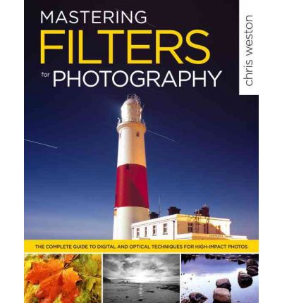 Mastering Filters for Photography: The Complete Guide to Digital and Optical Techniques for High-Impact Photos
