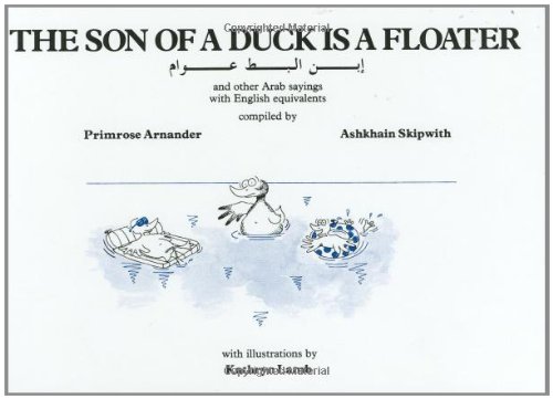 The Son of a Duck Is a Floater: An Illustrated Book of Arab Proverbs