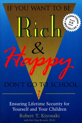 If You Want to Be Rich & Happy: Don't Go to School? : Ensuring Lifetime Security for Yourself and Your Children