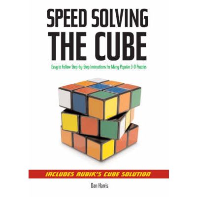 Speedsolving the Cube: Easy-to-Follow, Step-by-Step Instructions for Many Popular 3-D Puzzles