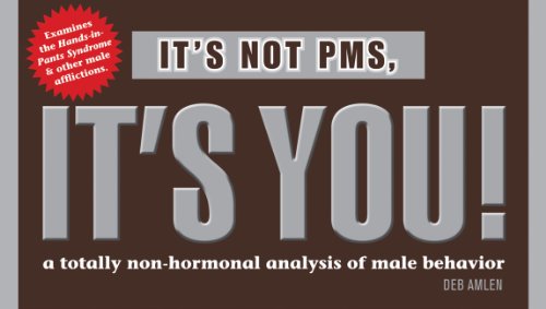 It's Not PMS, It's You!