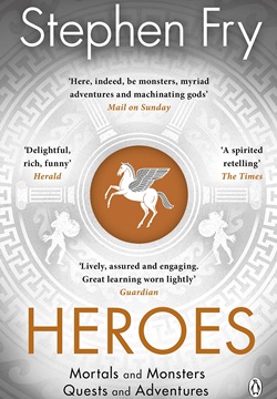 Heroes: The myths of the Ancient Greek heroes retold: Mortals and Monsters, Quests and Adventures (Stephen Fry’s Greek Myths)