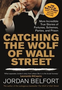 Catching The Wolf Of Wall Street: More Incredible True Stories Of Fortunes, Schemes, Parties, And Prison