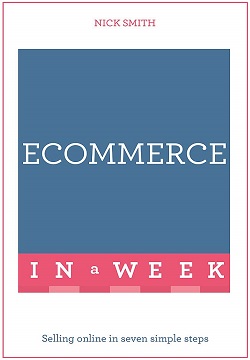 ECommerce In A Week : Selling Online In Seven Simple Steps