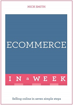 ECommerce In A Week : Selling Online In Seven Simple Steps