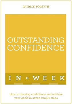 Outstanding Confidence In A Week : How To Develop Confidence And Achieve Your Goals In Seven Simple Steps