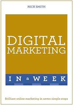 Digital Marketing In A Week : Brilliant Online Marketing In Seven Simple Steps