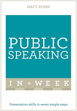 Public Speaking In A Week : Presentation Skills In Seven Simple Steps