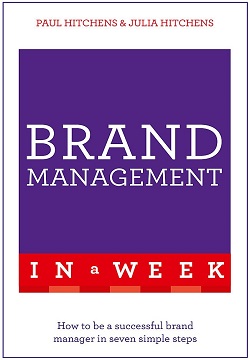 Brand Management In A Week : How To Be A Successful Brand Manager In Seven Simple Steps
