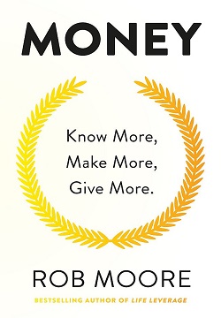 Money : Know More, Make More, Give More: Learn how to make more money and transform your life