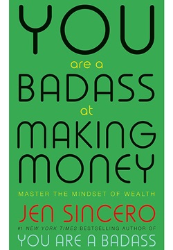 You Are a Badass at Making Money : Master the Mindset of Wealth