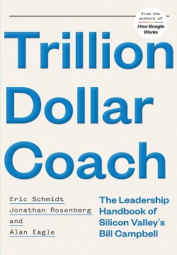 Trillion Dollar Coach : The Leadership Handbook of Silicon Valley's Bill Campbell