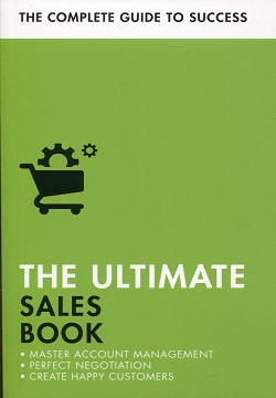 The Ultimate Sales Book : Master Account Management, Perfect Negotiation, Create Happy Customers