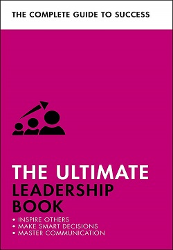 The Ultimate Leadership Book : Inspire Others; Make Smart Decisions; Make a Difference