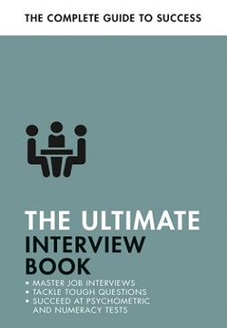 The Ultimate Interview Book: Master Job Interviews, Tackle Tough Questions, Succeed at Psychometric And Numeracy Tests