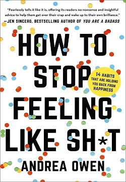 How to Stop Feeling Like Sh*t : 14 habits that are holding you back from happiness