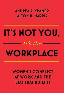 It's Not You, It's the Workplace : Women's Conflict at Work and the Bias that Built it
