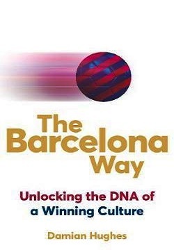 The Barcelona Way : How to Create a High-Performance Culture