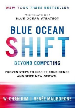 Blue Ocean Shift: Beyond Competing - Proven Steps to Inspire Confidence and Seize New Growth Hardcover