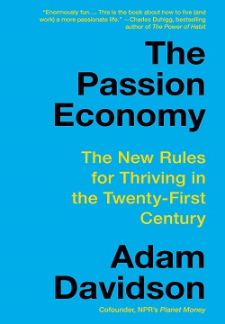 The Passion Economy : The New Rules for Thriving in the Twenty-First Century